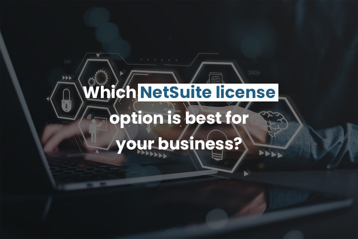 Which NetSuite License Option is Best for Your Business?