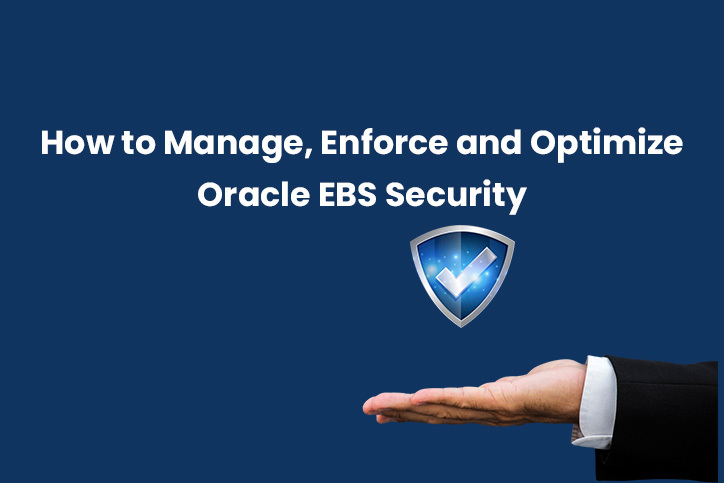 How to Manage Enforce and Optimize Oracle EBS Security