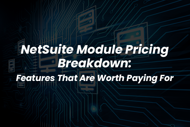 NetSuite Module Pricing: Which Features Are Worth Paying For?