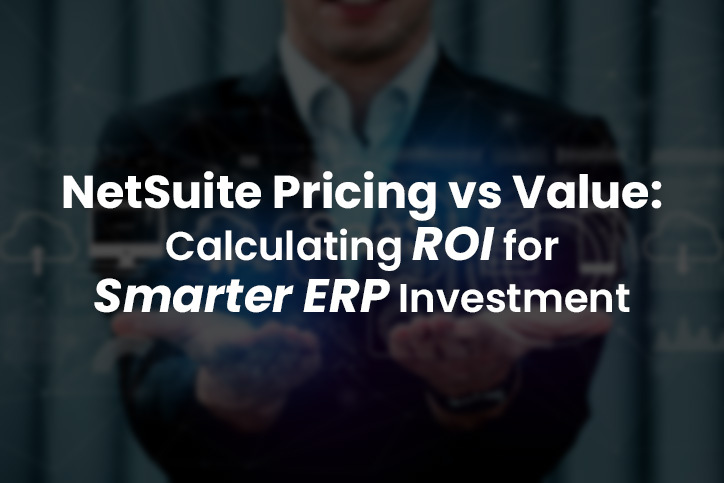 NetSuite Pricing vs Value: How to Calculate Your ROI