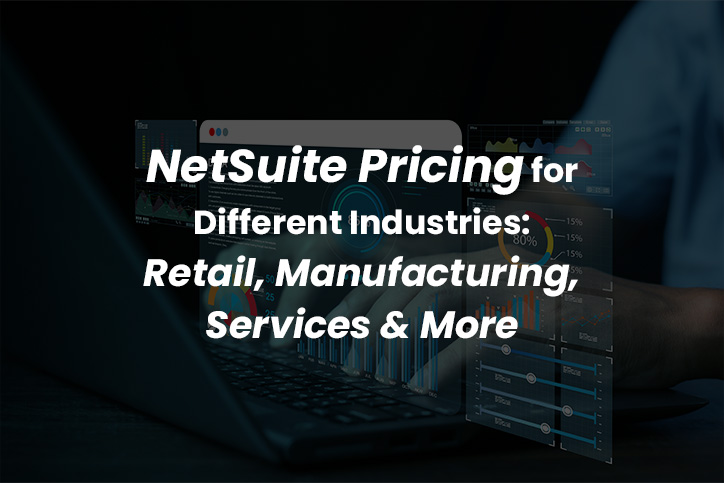 NetSuite Pricing for Different Industries: Retail, Manufacturing, Services & More