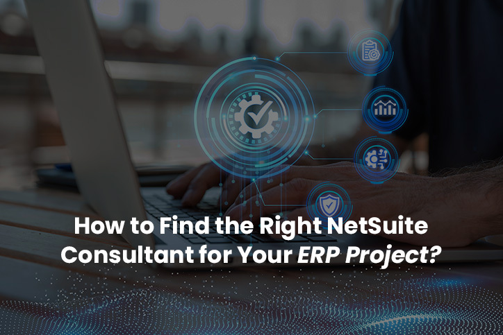 How to Find the Right NetSuite Consultant for Your ERP Project?