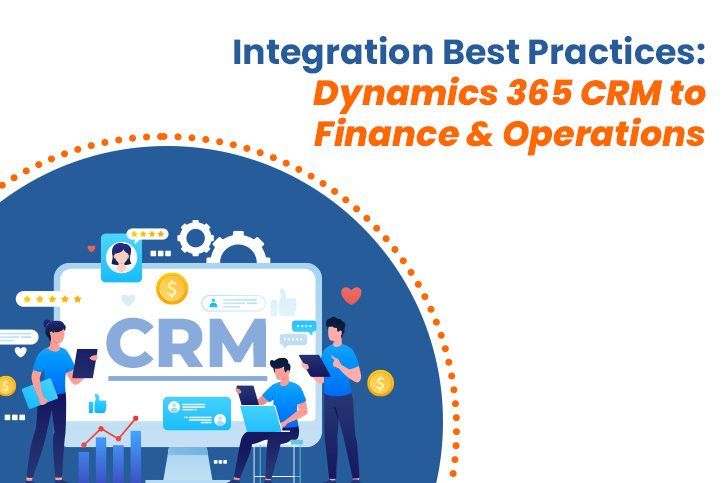Integration Best Practices: Dynamics 365 CRM to Finance & Operations