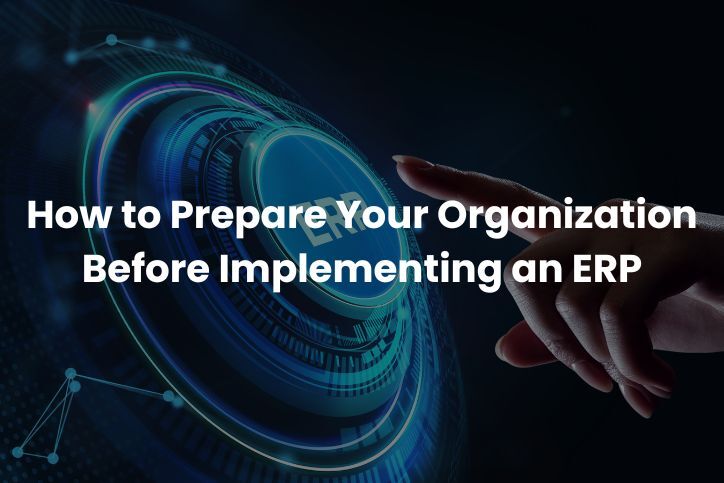How to Prepare Your Organization Before Implementing an ERP