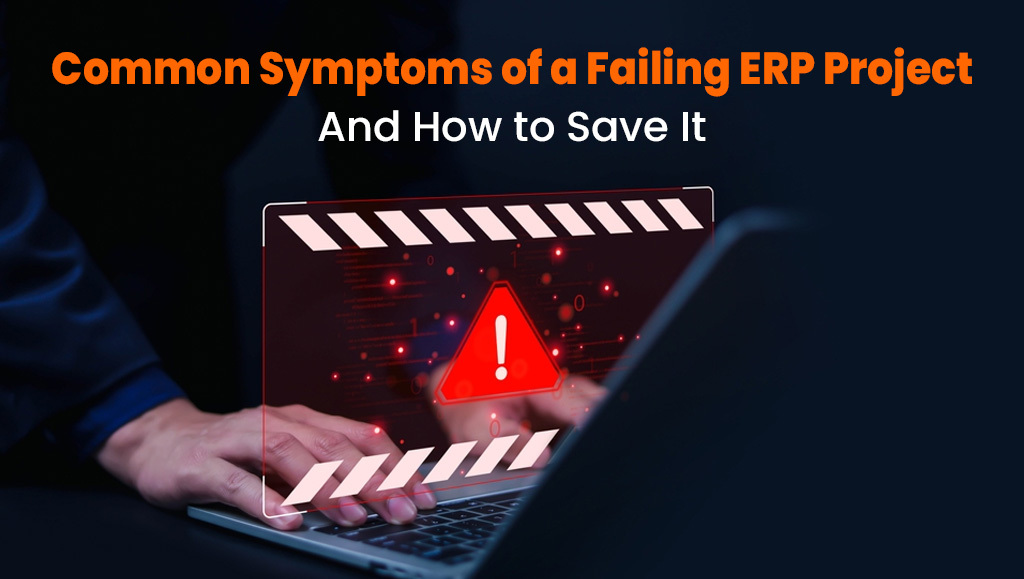 Common Symptoms of a Failing ERP Project (And How to Save It)