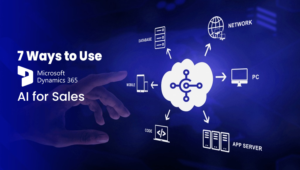 7 Ways to Use Dynamics 365 AI for Sales