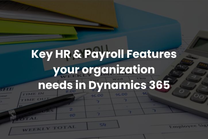 Key HR & Payroll Features your organization needs in Dynamics 365