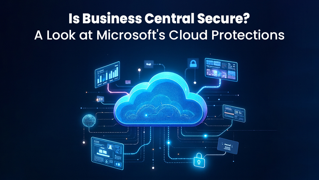 Is Business Central Secure? A Look at Microsoft’s Cloud Protections