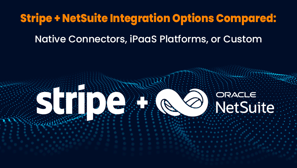 Stripe + NetSuite Integration Options Compared: Native Connectors, iPaaS Platforms, or Custom