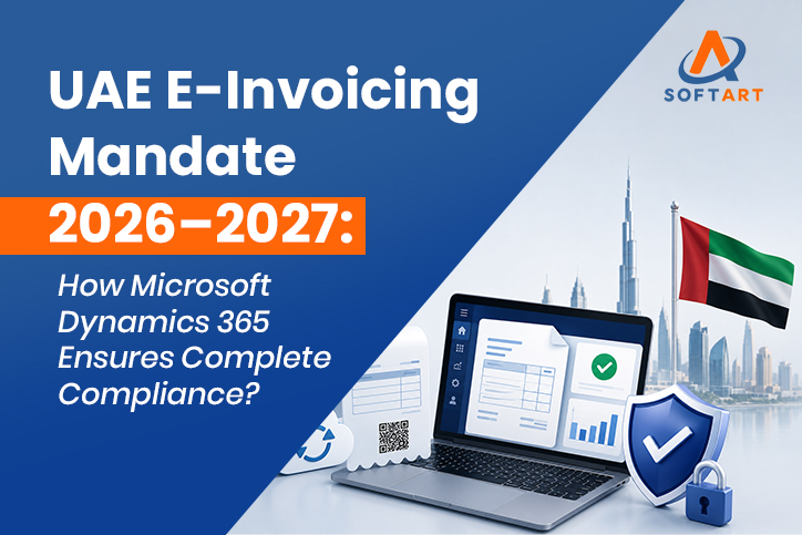 UAE E-Invoicing Mandate 2026–2027: How Microsoft Dynamics 365 Ensures Complete Compliance?