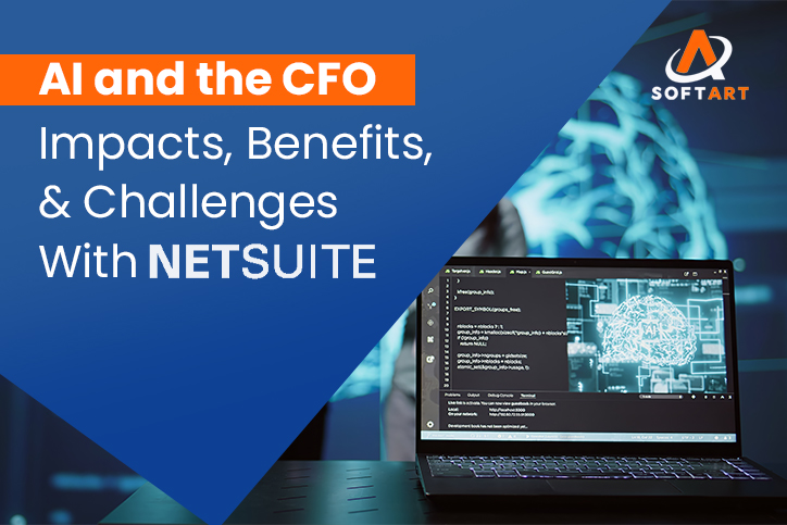 AI and the CFO: Impacts, Benefits, & Challenges With Netsuite