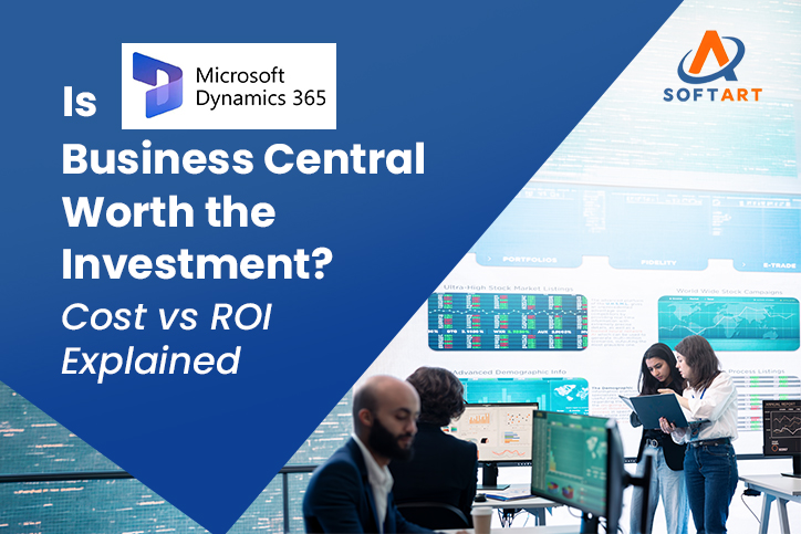 Is Microsoft Dynamics 365 Business Central Worth the Investment? Cost vs ROI Explained
